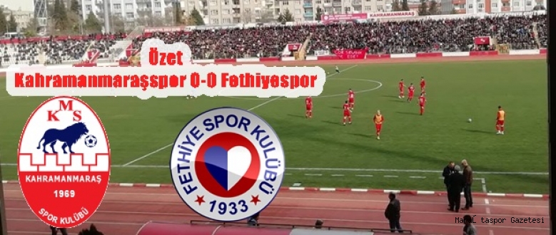 Özet Kahramanmaraşspor 0-0 Fethiyespor