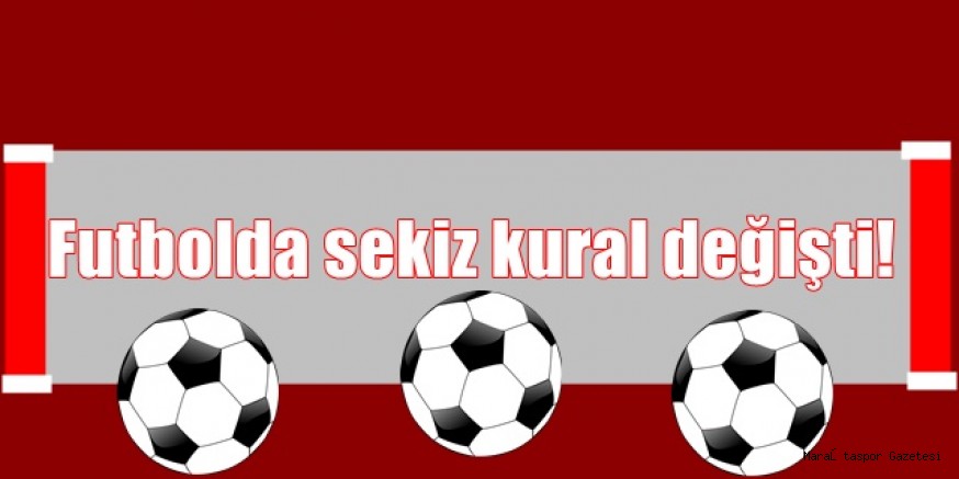 Futbolda sekiz kural değişti!