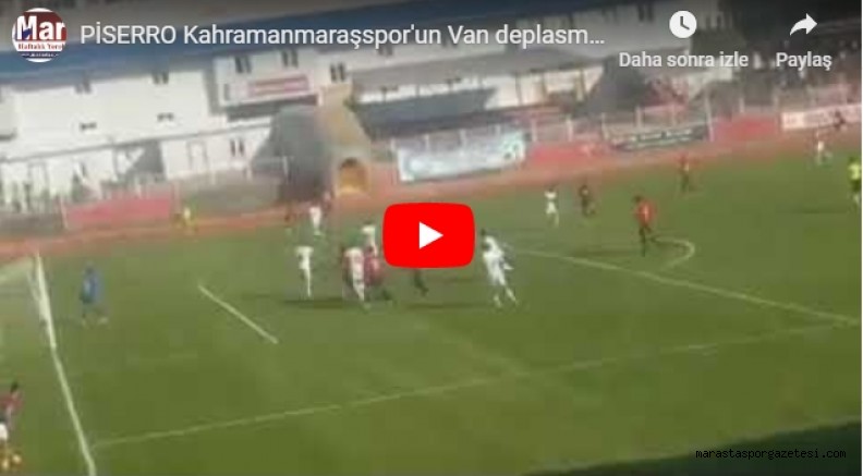 PİSERRO Kahramanmaraşspor’un Van deplasmanında yediği gol