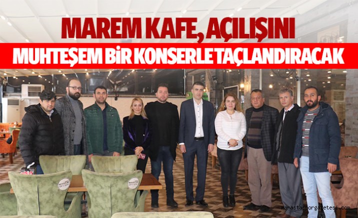 Marem Kafe, Açılışını Muhteşem Bir Konserle Taçlandıracak