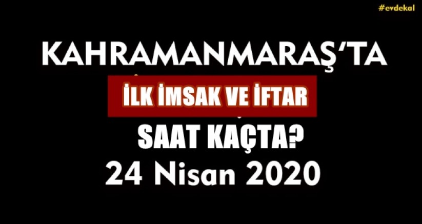 Kahramanmaraş’ta İmsak ve İftar Vakti – 24 Nisan 2020