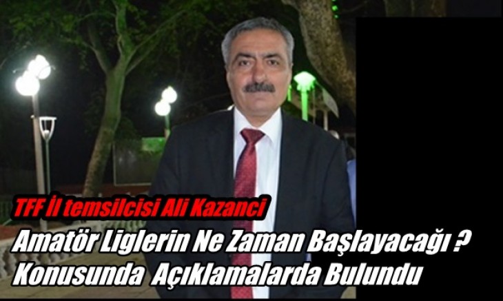 Ali Kazanci, Amatör Ligler Hakkında Açıklama Yaptı