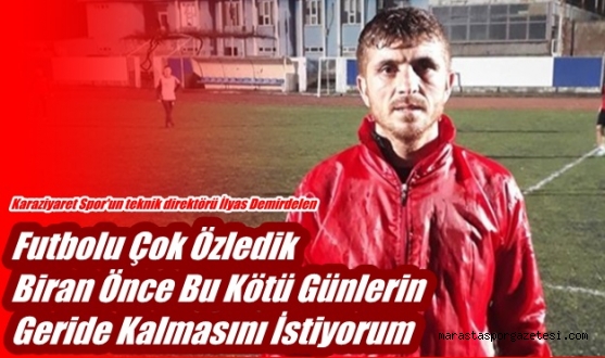 Futbolu Çok Özledik Biran Önce Bu Kötü Günlerin Geride Kalmasını İstiyorum