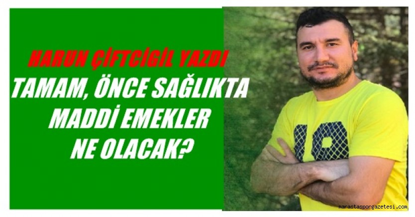 TAMAM, ÖNCE SAĞLIKTA MADDİ EMEKLER NE OLACAK?