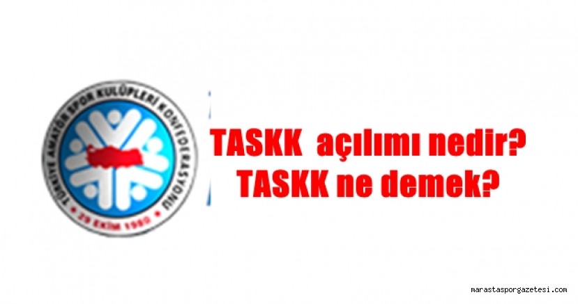 TASKK açılımı nedir? TASKK ne demek?