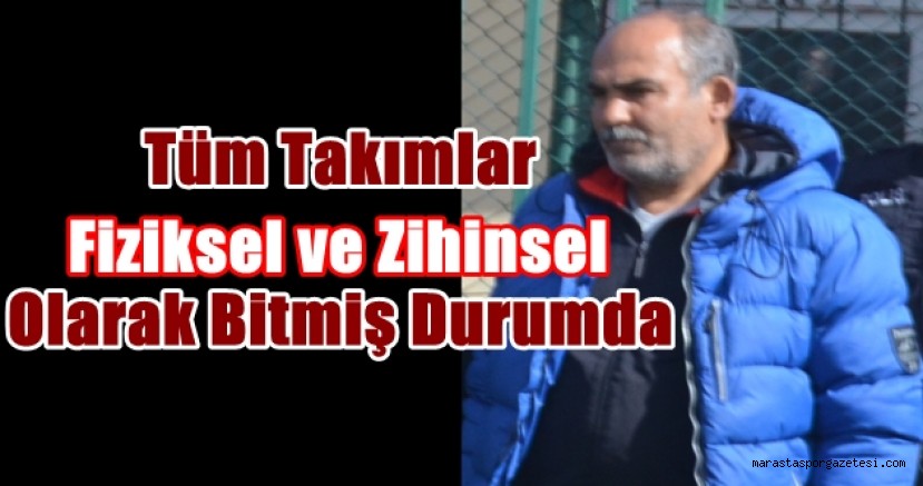 Tüm Takımlar Fiziksel ve Zihinsel Olarak Bitmiş Durumda