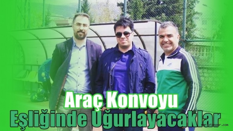 Andırın Yeşildağspor Yönetimi Konvoyla Uğurlayacak