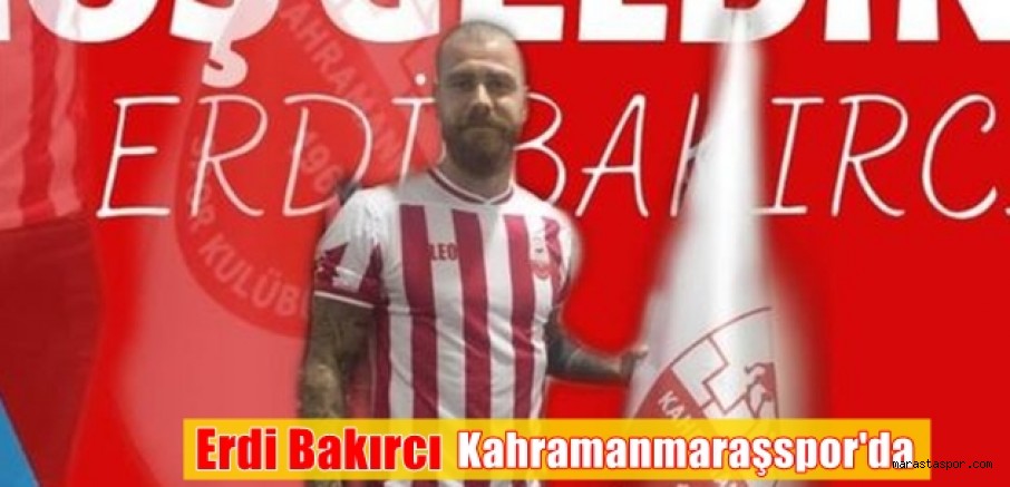 Erdi Bakırcı Kahramanmaraşspor’da