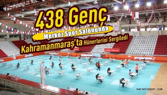 Kahramanmaraş’ta 438 genç hünerlerini sergiledi
