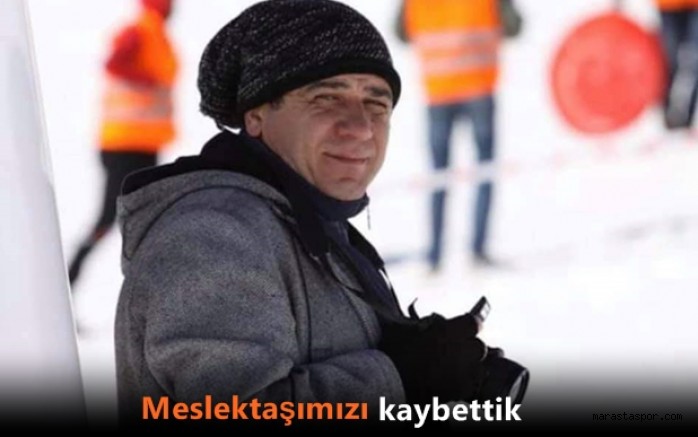 Kahramanmaraş basın camiasının acı günü!