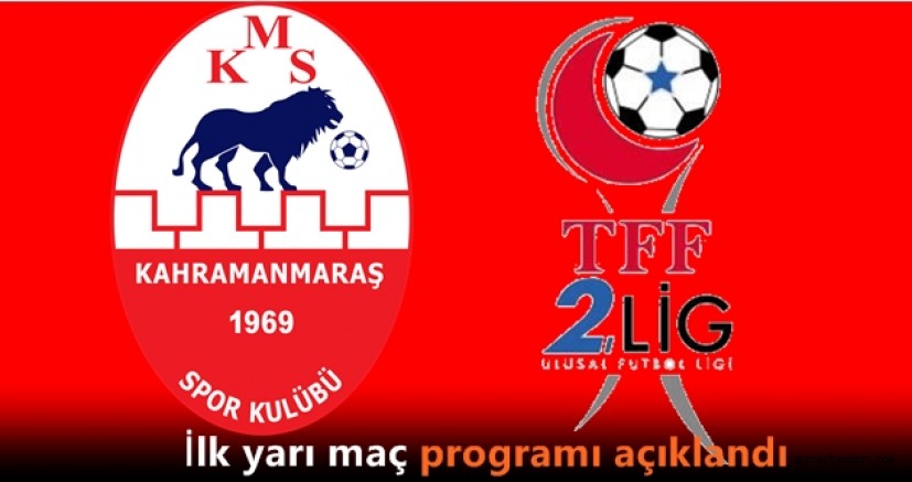 Kahramanmaraşspor’un ilk yarı maçlarının saatleri ve tarihleri belli oldu