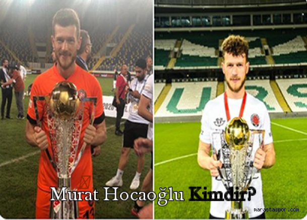 Murat Hocaoğlu Kimdir? Hangi takımlarda oynadı?