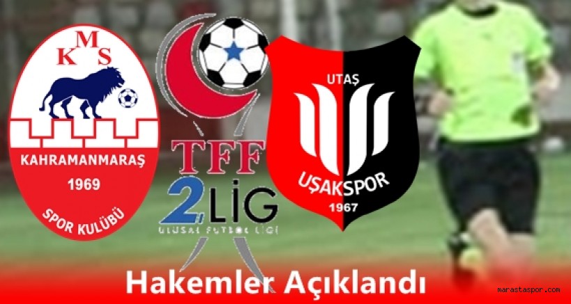 Kahramanmaraşspor – Uşakspor maçının hakemleri açıklandı