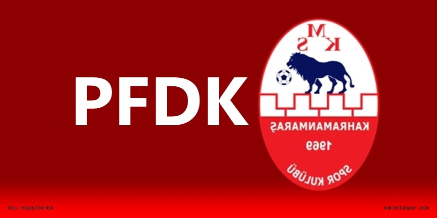 PFDK’dan Kahramanmaraşspor’a İhtar