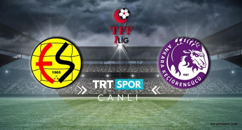 Eskişehirspor – Ankara Keçiörengücü maçını Canlı İzle