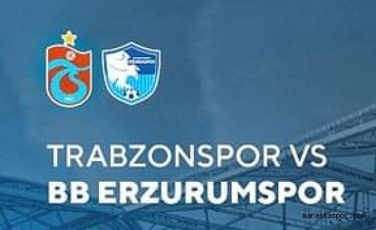 Trabzonspor – Erzurumspor maçı canlı izle