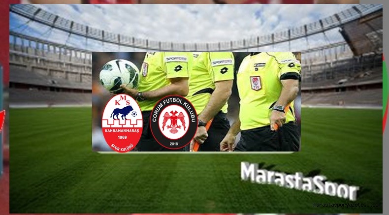 Kahramanmaraşspor – Çorum FK maçının hakemleri açıklandı