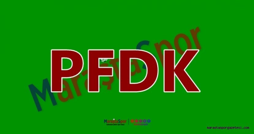 PFDK Kahramanmaraşspor’a ceza yagdırdı