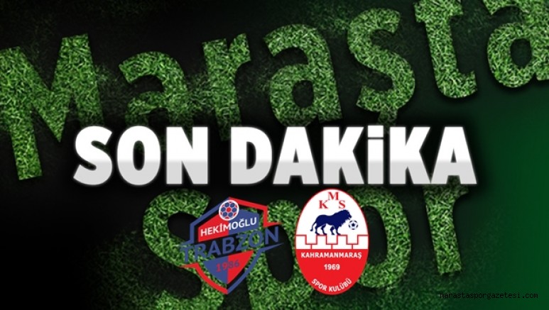 Hekimoğlu Trabzon – Kahramanmaraşspor maçında ilk 11’ler belli oldu