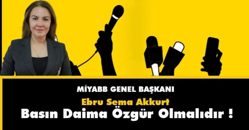 MİYABB Genel Başkanı Akkurt Basın Daima Özgür Olmalıdır!
