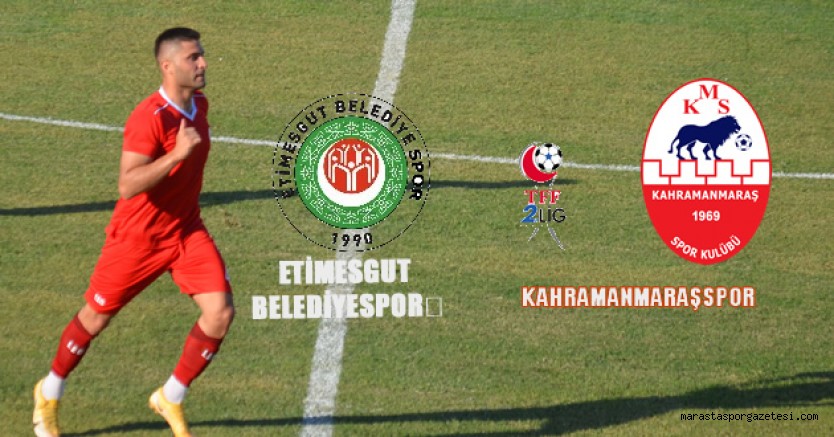 Etimesgut Belediyespor – Kahramanmaraşspor