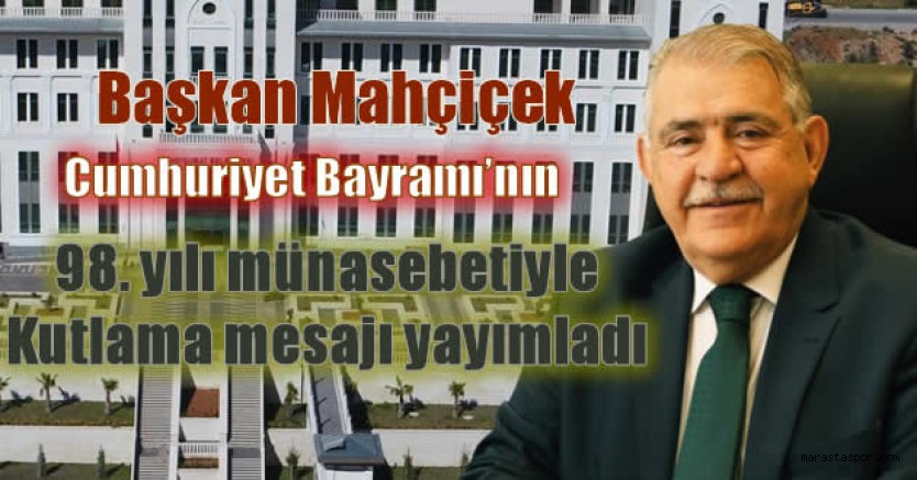 Başkan Mahçiçek, Cumhuriyet’in 98. Yılını Kutladı