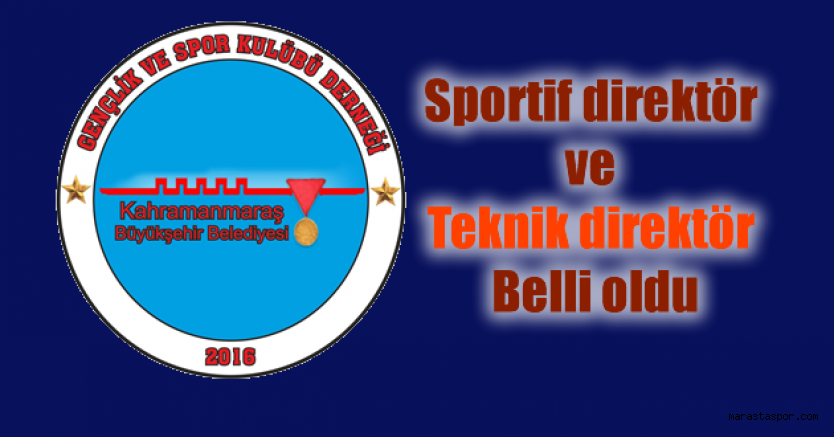 Kahramanmaraş Büyükşehir Belediyespor’da Sportif direktör ve Teknik direktör belli oldu