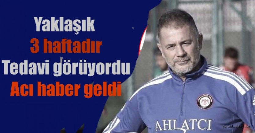 Kahramanmaraşspor’un eski futbolcusu, rakip takım Antrenörü hayatını kaybetti