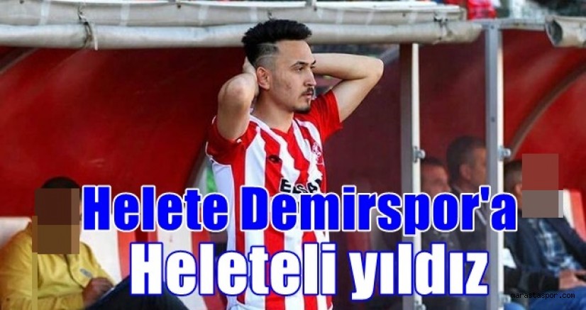 Helete Demirspor Transfere Doymuyor