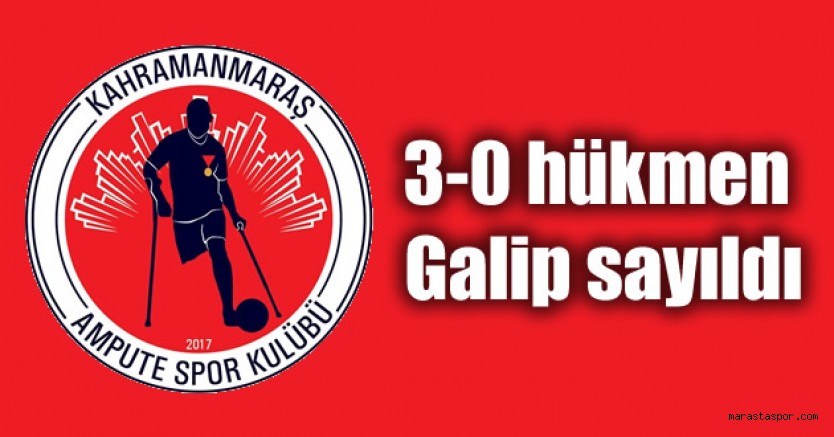 Kahramanmaraş Ampute takımı ilk maçı hükmen kazandı