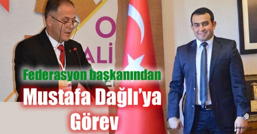 Kahramanmaraş’lı Federasyon başkanından Mustafa Dağlı’ya Görev