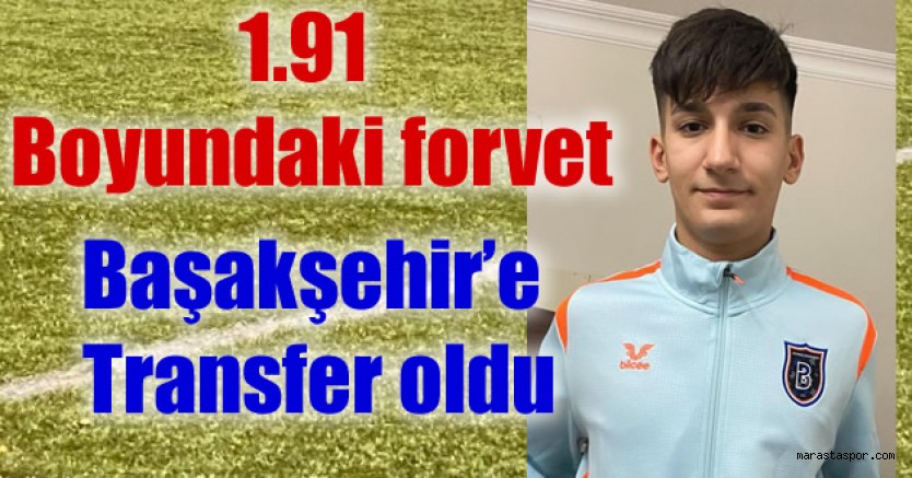 Kahramanmaraş’lı Forvet Başakşehir’de