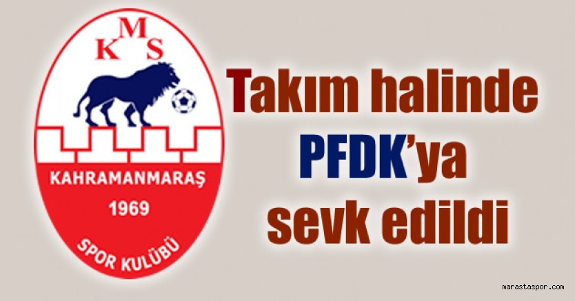Kahramanmaraşspor, takım halinde PFDK’ya sevk edildi