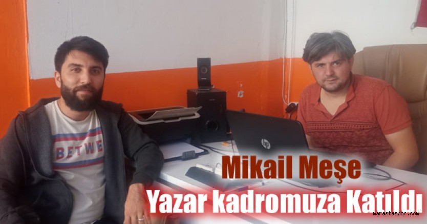 Maraştaspor gazetesi Mikail Meşe’yi yazar kadrosuna kattı!