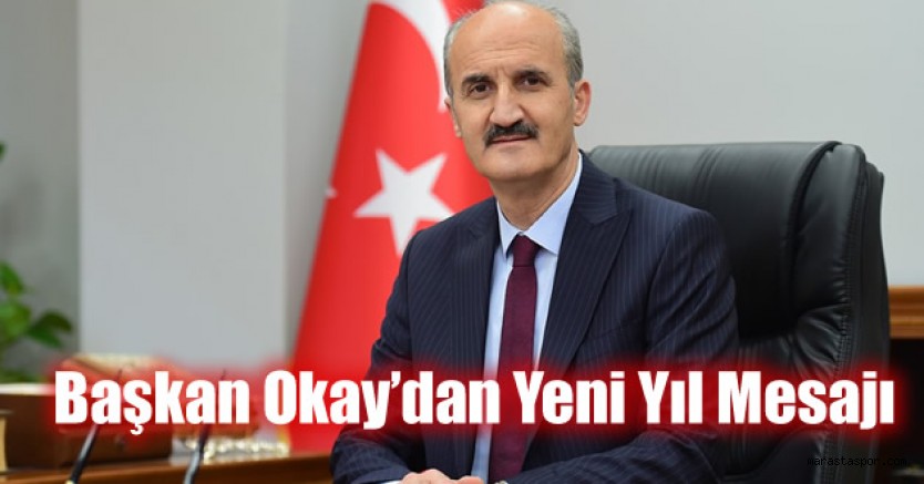 Başkan Okay, “Yeni yılın sağlık, huzur ve mutluluk getirmesini diliyorum