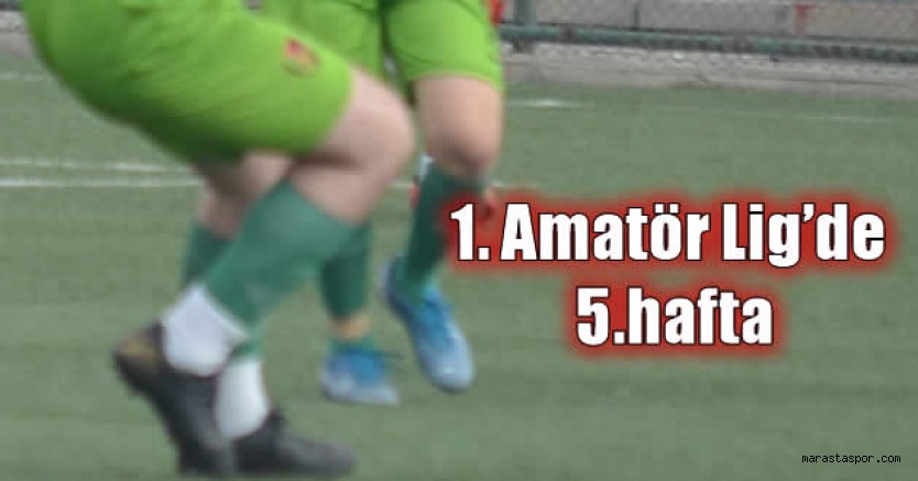 Kahramanmaraş 1. Amatör Lig’de 5.haftanın sonuçları