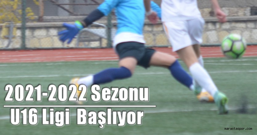 Kahramanmaraş’ta 2021-2022 Sezonu U16 Liginin başlama tarihi belirlendi