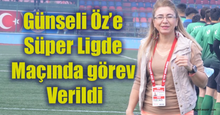 MHK’dan Kahramanmaraş’lı Kadın Gözlemci Günseli Öz’e Süper Ligde görev