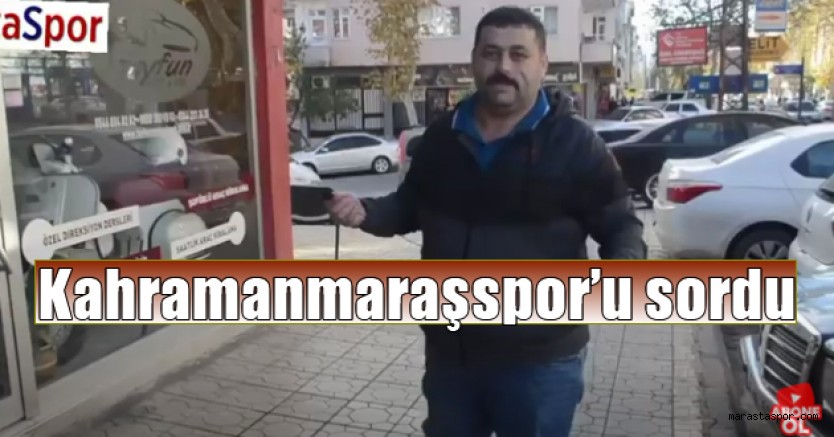 Tribün lideri sokağa indi! Kahramanmaraşspor’u sordu