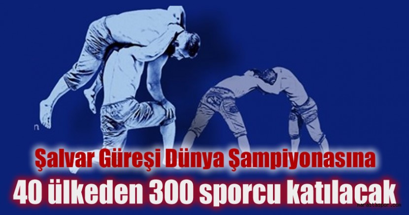 Kahramanmaraş Şalvar Güreşi Dünya Şampiyonasına ev sahipliği yapacak