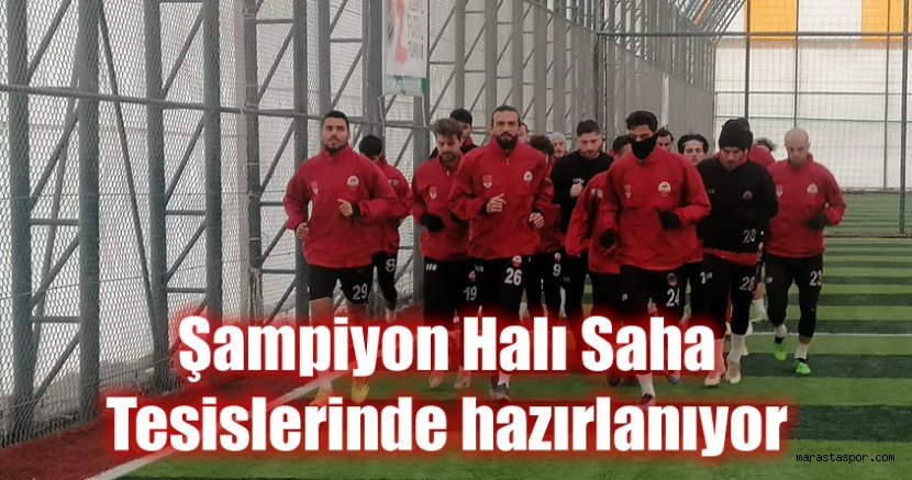 Kahramanmaraşspor, maça Şampiyon Halı Saha tesislerinde hazırlanıyor