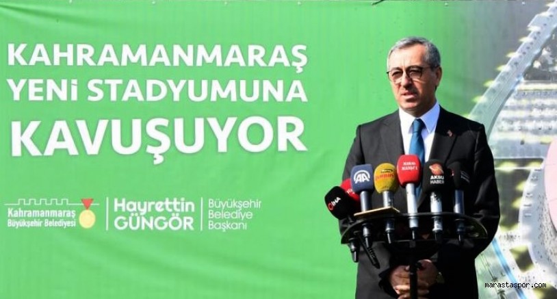 Başkan Hayrettin Güngör, Kahramanmaraş Yeni Stadyumuna Kavuşuyor