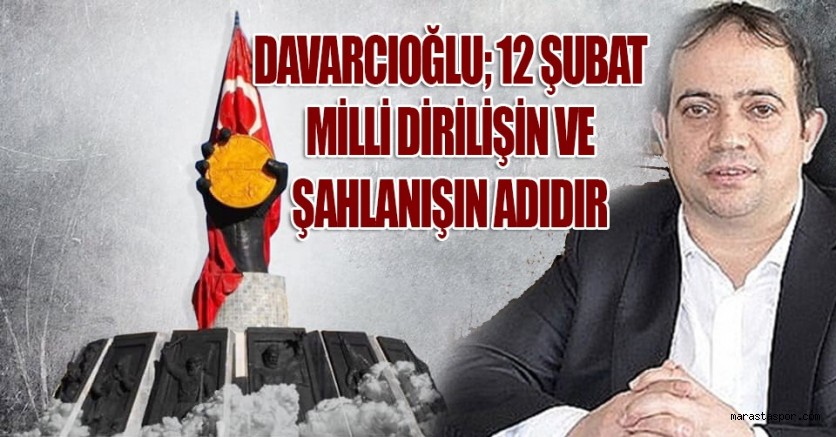 Davarcıoğlu; 12 Şubat Milli Dirilişin Ve Şahlanışın Adı