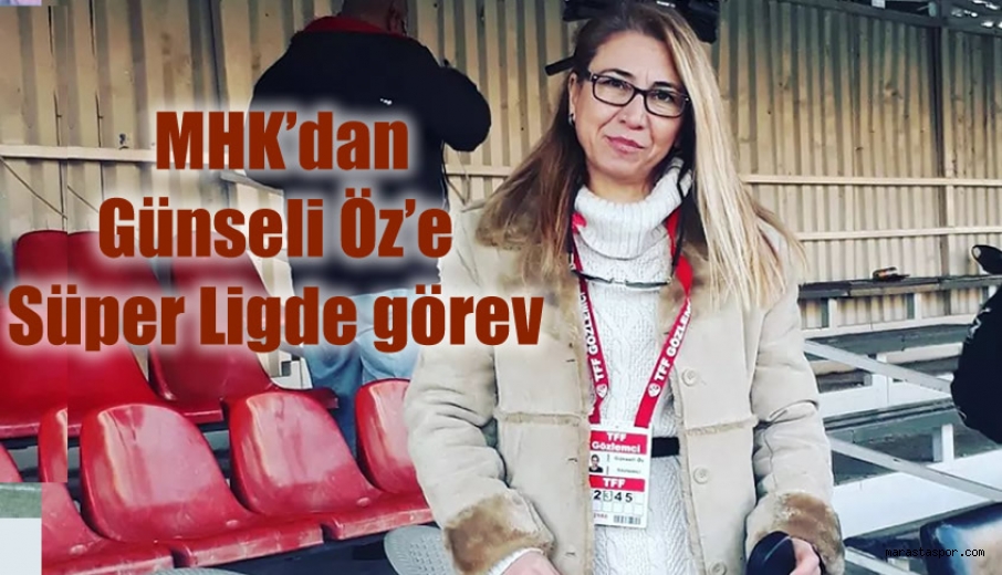 Kahramanmaraş’lı Kadın Gözlemci Günseli Öz’e MHK’dan Süper Ligde görev