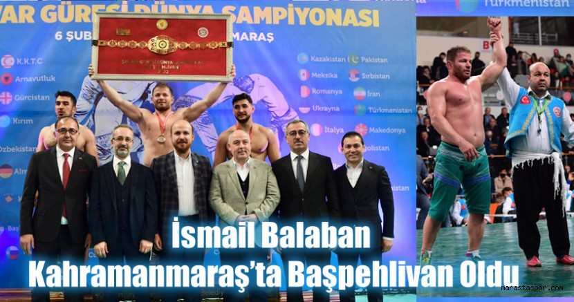 Kahramanmaraş’ta Düzenlenen Şalvar Güreşi Dünya Şampiyonası’nda İsmail Balaban Başpehlivan Oldu