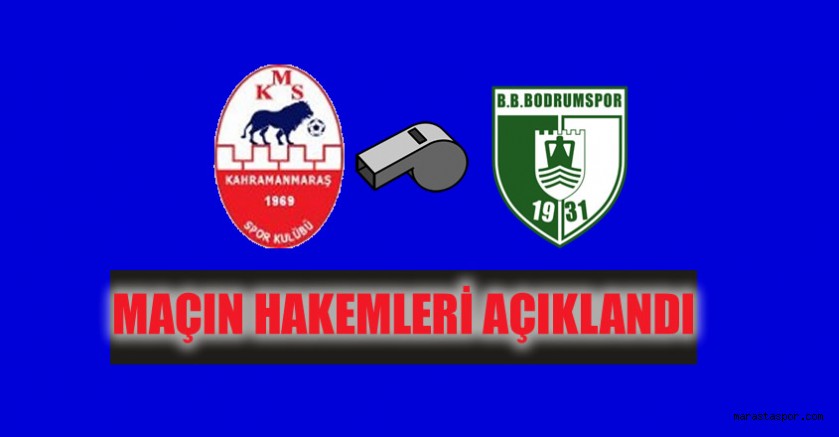 Kahramanmaraşspor – Bodrumspor maçının hakemleri açıklandı