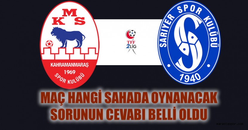 Kahramanmaraşspor – Sarıyer maçı Ne zaman hangi stadyumda oynanacak? hangi kanalda?
