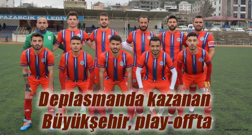Deplasmanda kazanan Büyükşehir, play-off’ta