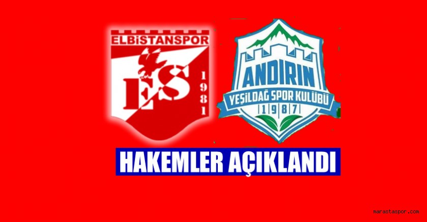 Elbistanspor – Andırın Yeşildağspor maçının hakemleri açıklandı