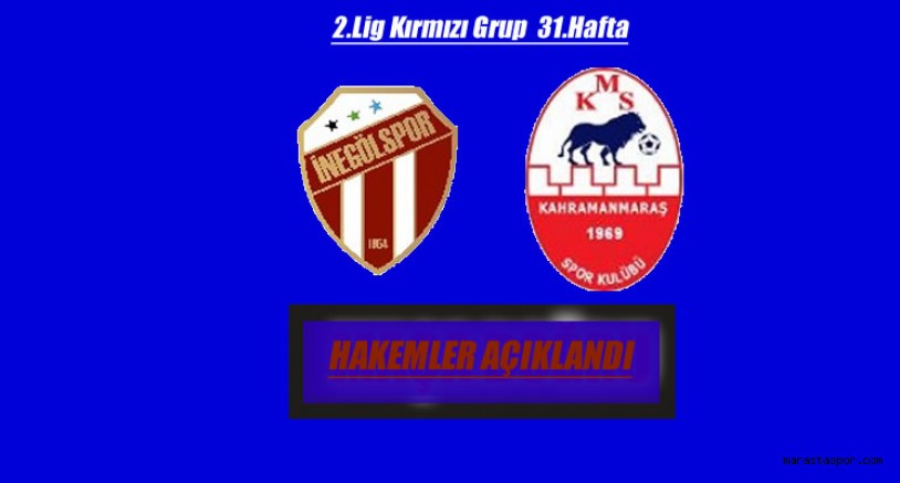İnegölspor – Kahramanmaraşspor maçının hakemleri açıklandı